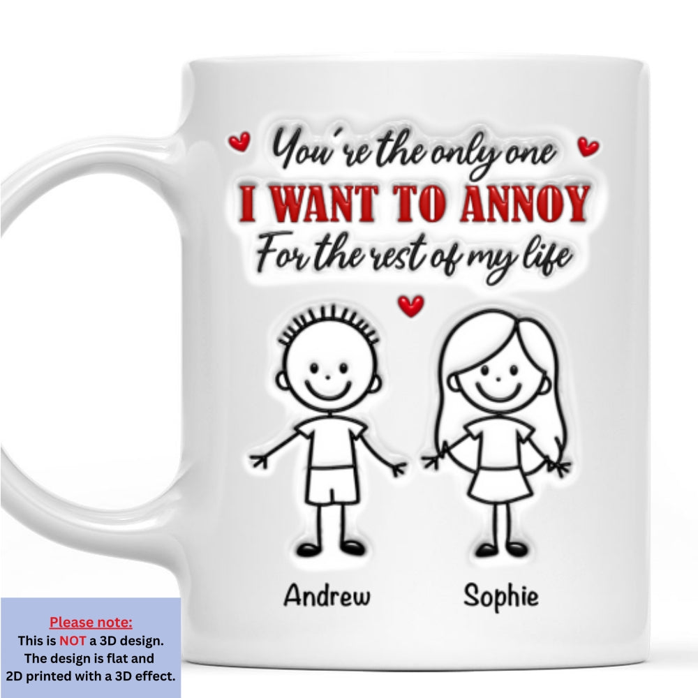 Custom Anniversary Keepsake Gifts For Couple • The Only Person I Want To Annoy - Personalized 3D Inflated Effect Coffee Mug