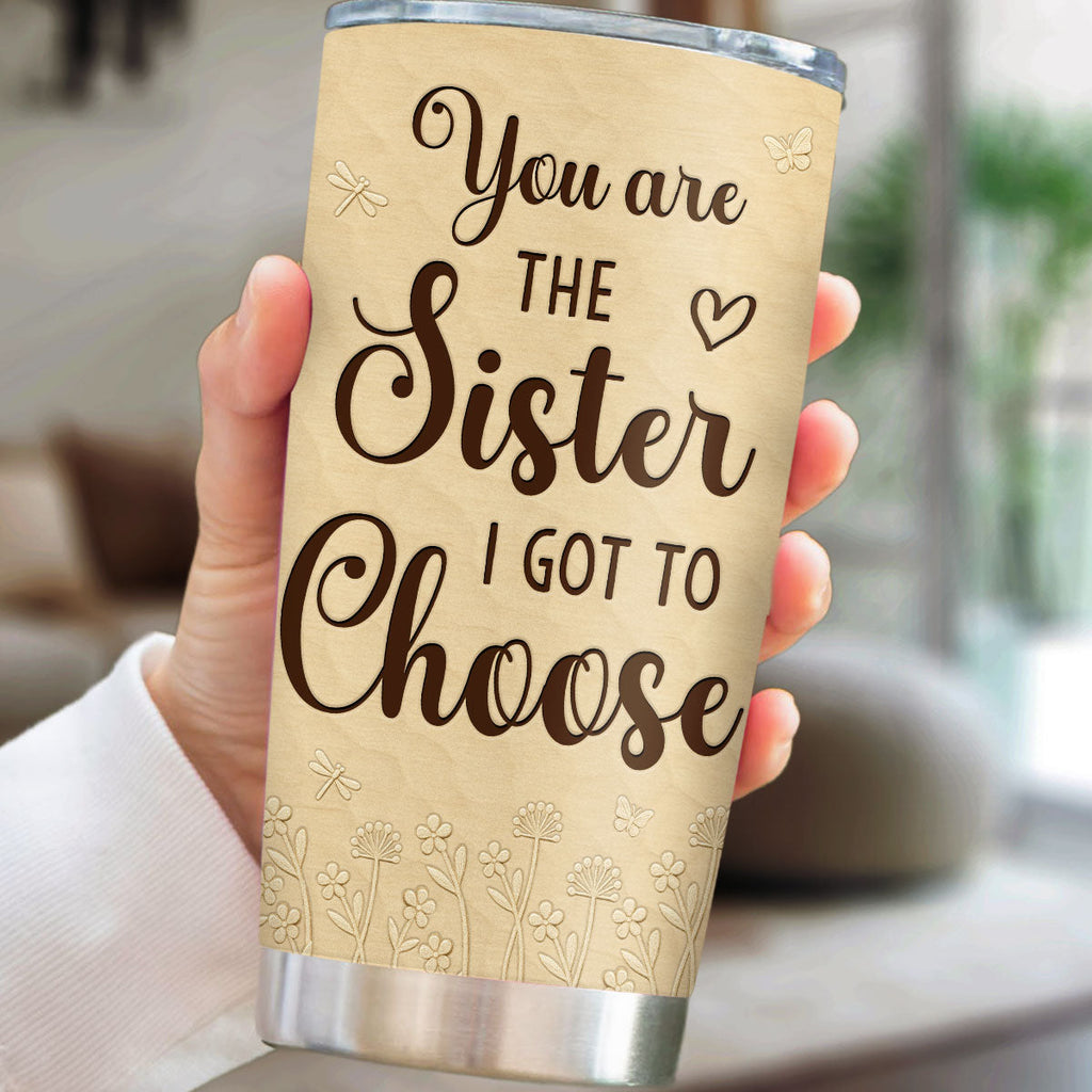 Custom Christmas Birthday Gifts For Best Friend • You Are The Sister I Got To Choose - Personalized 3D Inflated Effect Tumbler