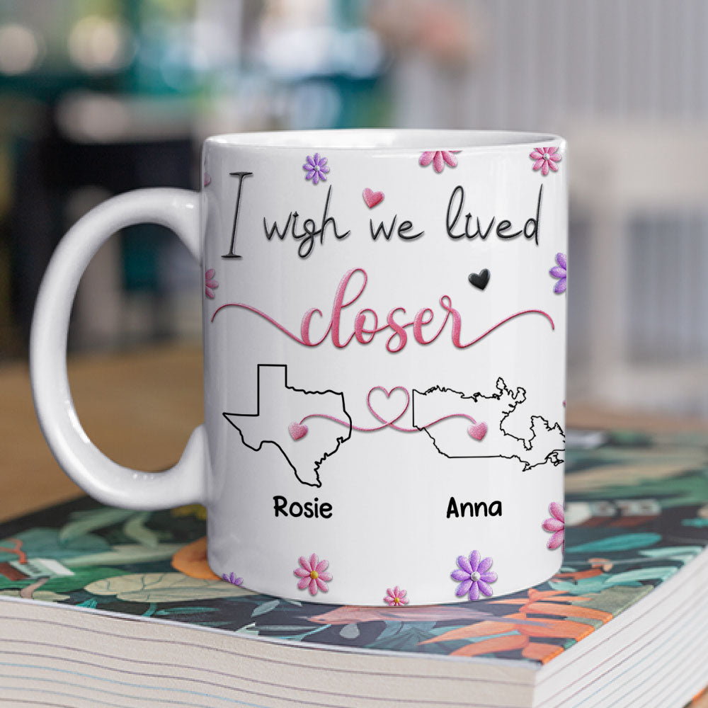 Custom Best Friend, Christmas & Birthday Friendship Keepsake Gift • I Wish We Lived Closer Ver 2 - Personalized 3D Inflated Effect Mug