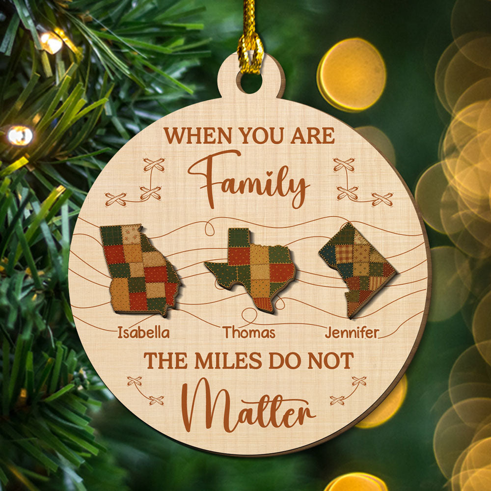 Custom Family Ornament, Christmas Gift for Family Members •  When You Are Family The Miles Do Not Matter - Personalized Freeshape 2-Layered Wood Ornament