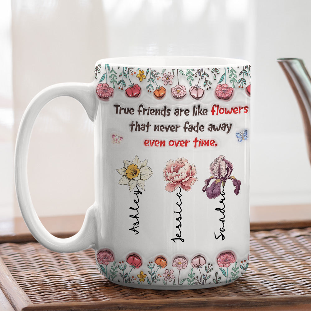 Custom Name & Birth Flower Birthday, Christmas Gift for Best Friend • Our Bond Will Never Fade - Personalized 3D Inflated Effect Mug