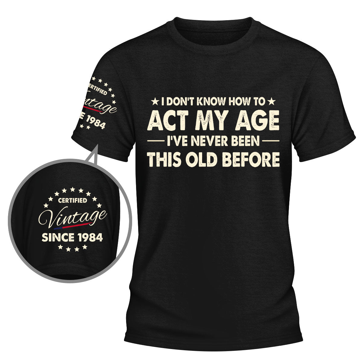 Custom Christmas & Birthday Gift for Dad, Grandpa • How To Act My Age - Personalized Shirt With Design On Sleeve