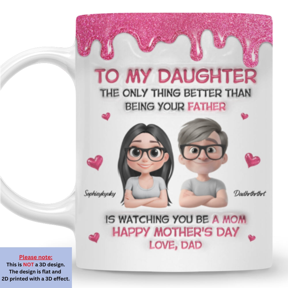 Custom Mother's Day Gift for Daughter • Watching Daughter Be A Mom From Dad - Personalized 3D Inflated Effect Mug