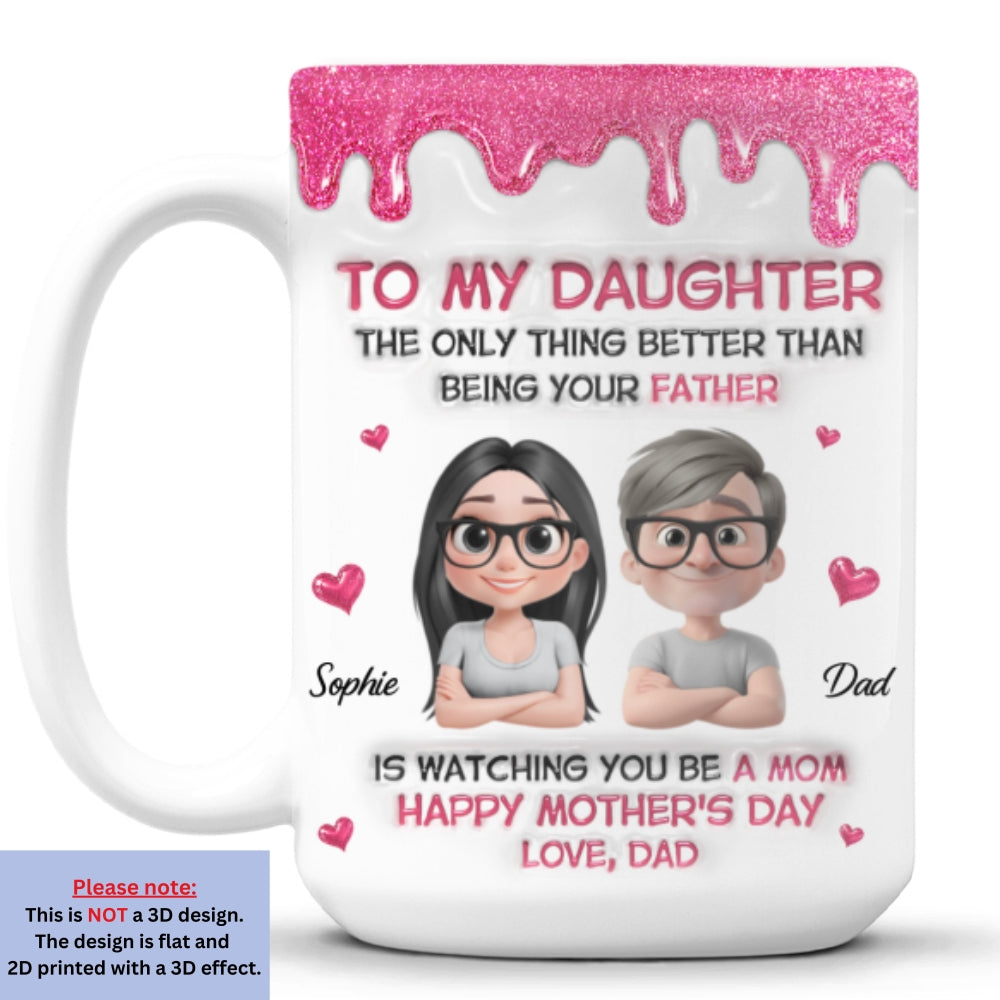 Custom Mother's Day Gift for Daughter • Watching Daughter Be A Mom From Dad - Personalized 3D Inflated Effect Mug