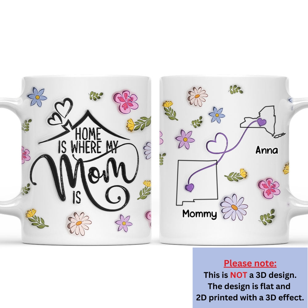 Custom Mother's Day Gift for Mom & Grandma • My Mom Is My Home - Personalized 3D Inflated Effect Mug