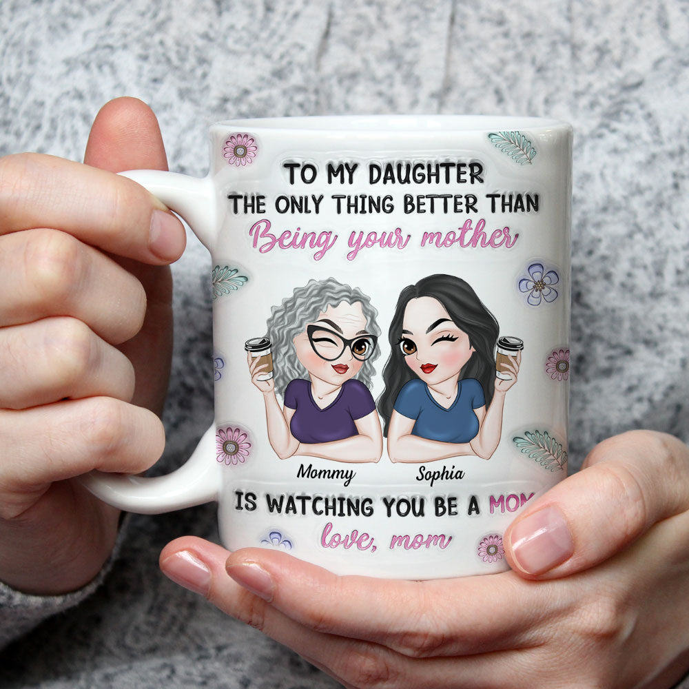 Custom Mother's Day Gift for Mom & Grandma • Watching My Daughter Be A Mom - Personalized 3D Inflated Effect Mug
