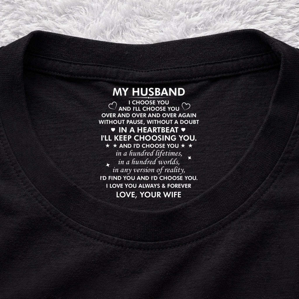 Custom Christmas Anniversary Keepsake Gifts For Husband • I Choose You - Personalized Inside Neck Print T-Shirt