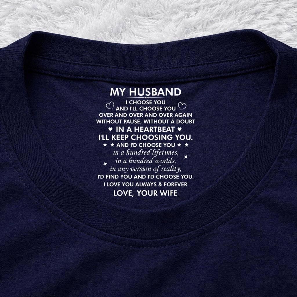 Custom Christmas Anniversary Keepsake Gifts For Husband • I Choose You - Personalized Inside Neck Print T-Shirt