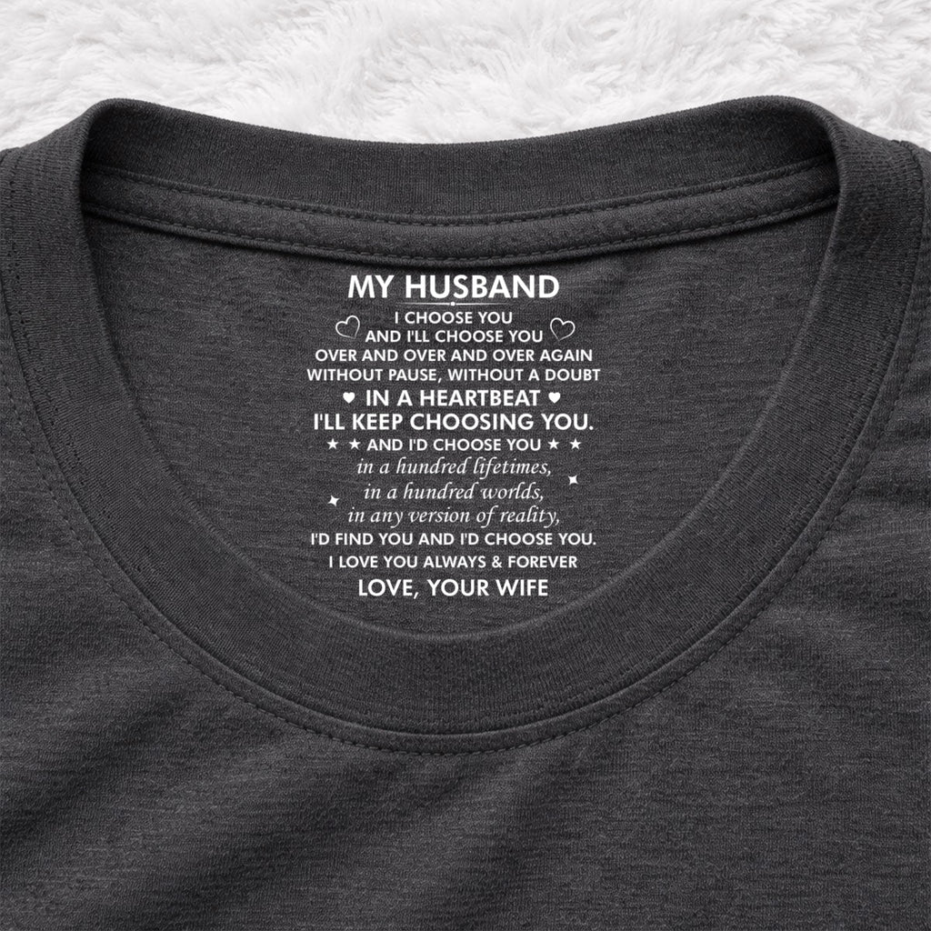Custom Christmas Anniversary Keepsake Gifts For Husband • I Choose You - Personalized Inside Neck Print T-Shirt