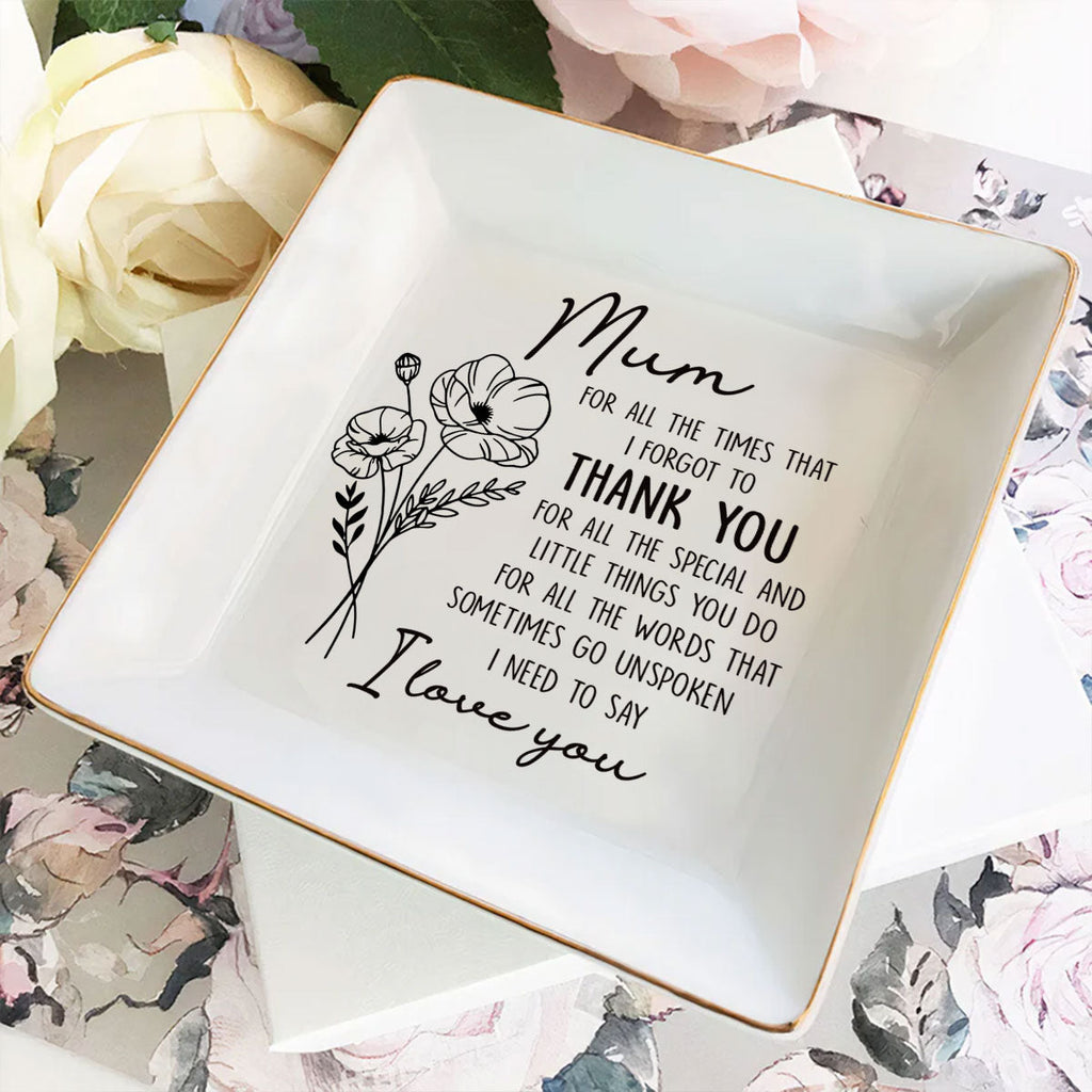 Custom Mom Trinket Dish, Birthday Christmas Gift • For All The Times That I Forgot To Thank You - Personalized Jewelry Dish