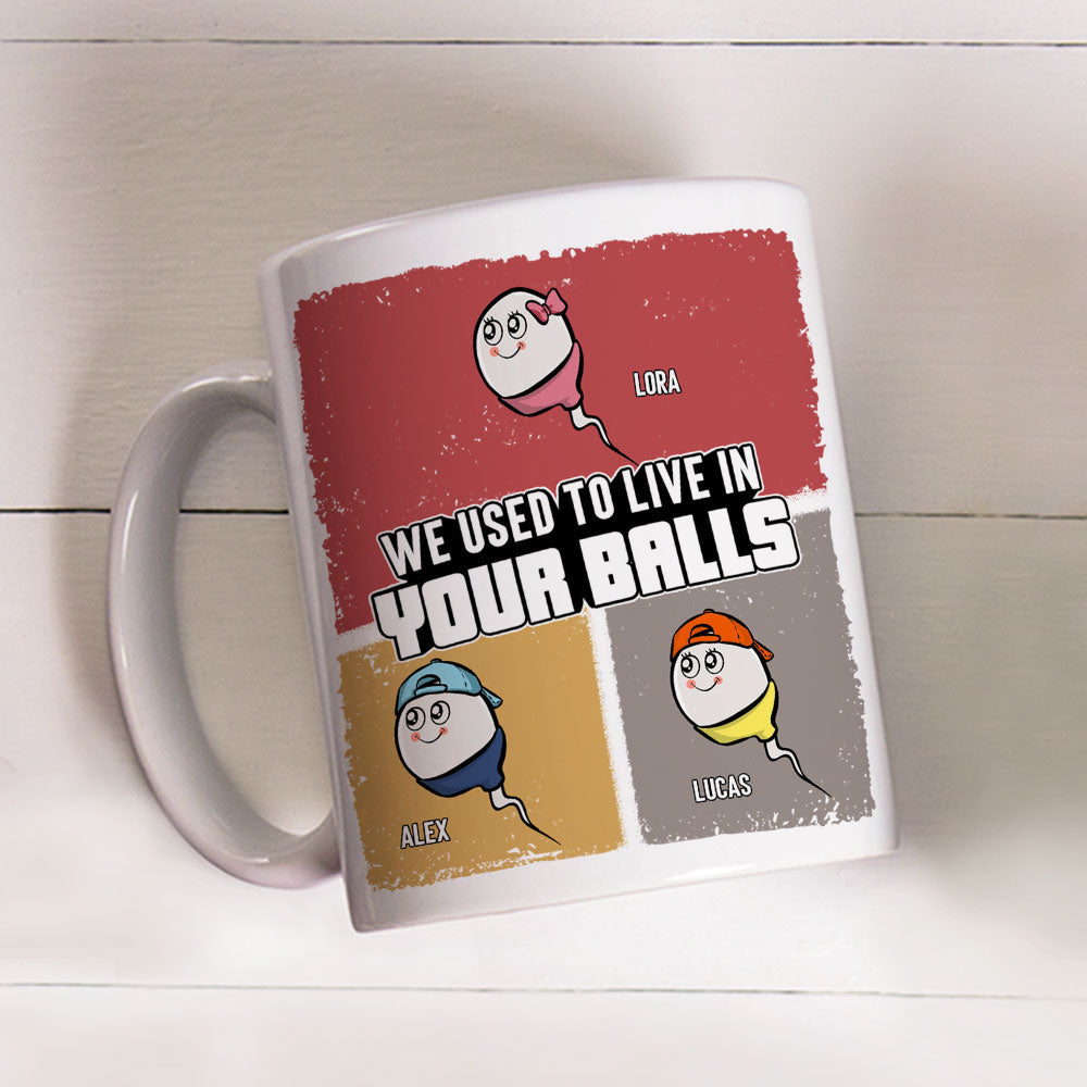 Custom Father's Day, Special Gift for Dad & Grandpa • We Used To Live In Your Balls - Personalized Coffee Mug