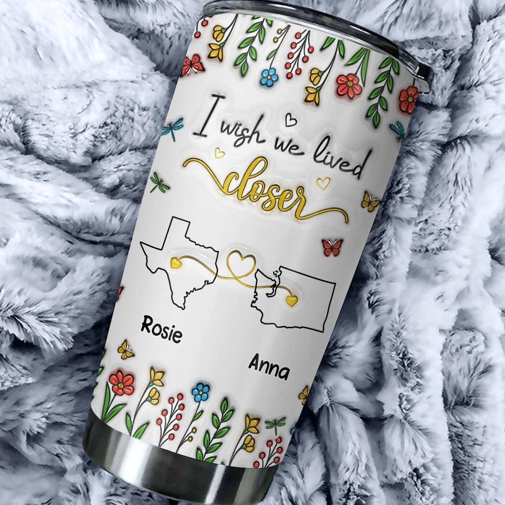 Custom Christmas Birthday Gifts For Best Friend • Wish You Were Close To Me - Personalized 3D Inflated Effect Tumbler