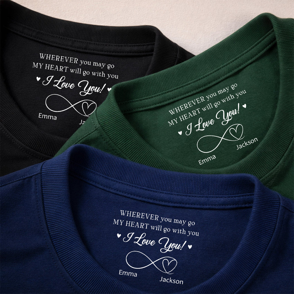 Custom Christmas Anniversary Keepsake Gifts For Husband • Wherever You Go - Personalized Inside Neck Print T-shirt
