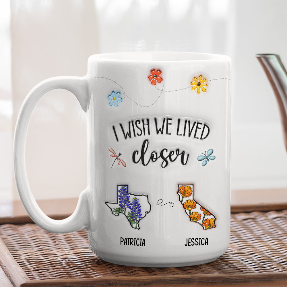 Custom Best Friend, Christmas & Birthday Friendship Keepsake Gift • I Wish We Lived Closer Flower - Personalized 3D Inflated Effect Mug