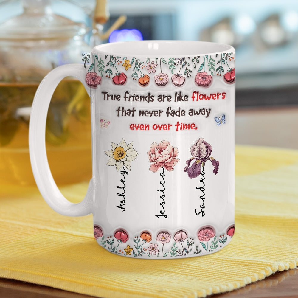 Custom Name & Birth Flower Birthday, Christmas Gift for Best Friend • Our Bond Will Never Fade - Personalized 3D Inflated Effect Mug
