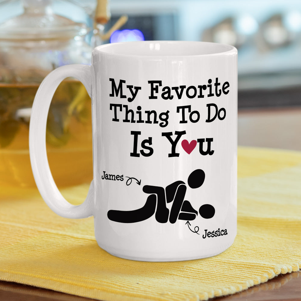Custom Anniversary Keepsake Gifts For Couple • You Are My Favorite Thing To Do - Personalized Coffee Mug