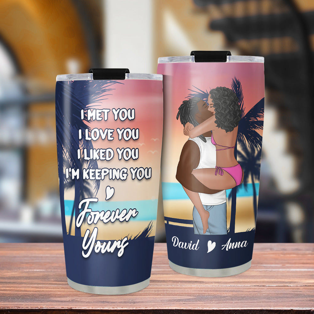 I Am Keeping You - Personalized Tumbler