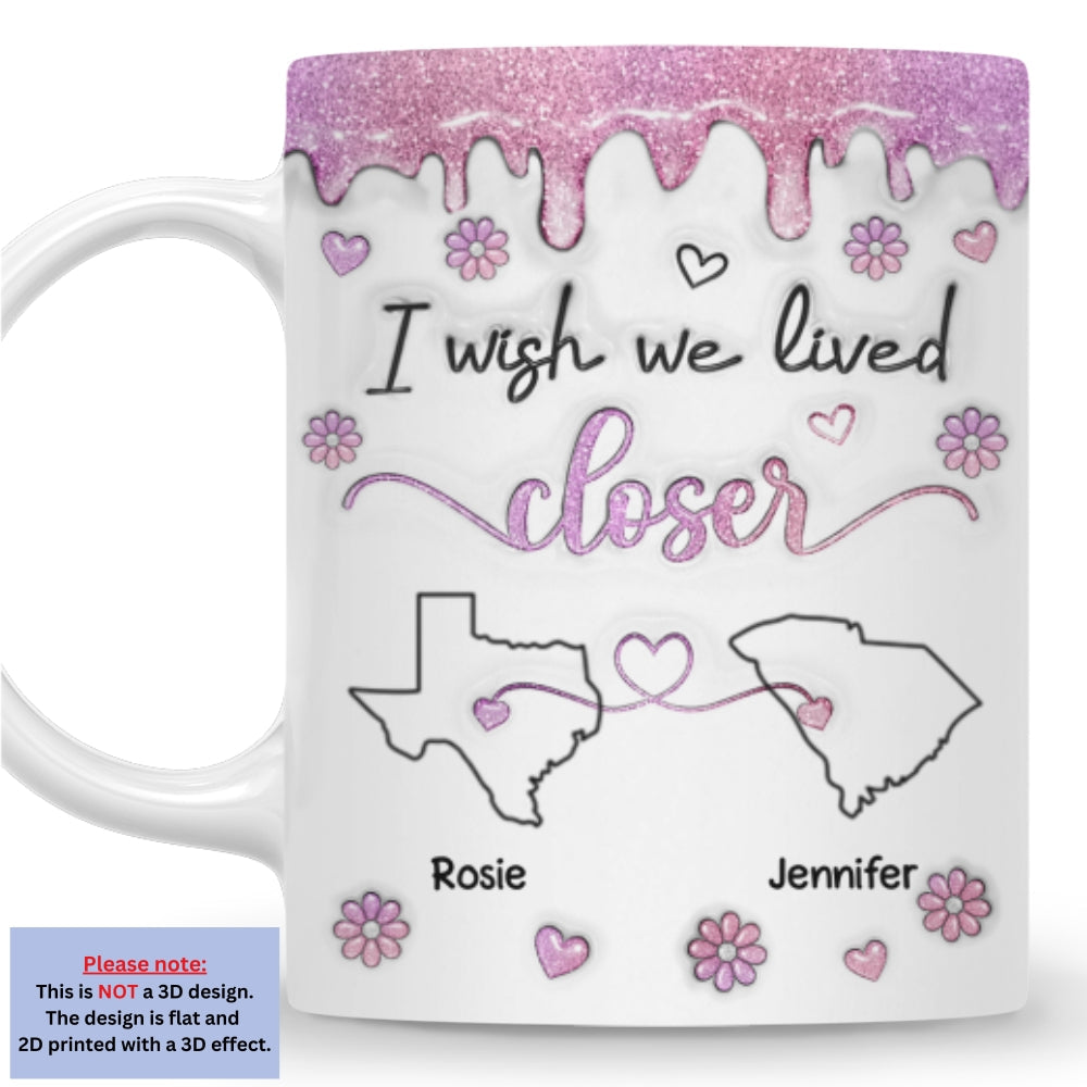 Custom Best Friend, Christmas & Birthday Friendship Keepsake Gift • I Wish We Lived Closer Glitter - Personalized 3D Inflated Effect Mug