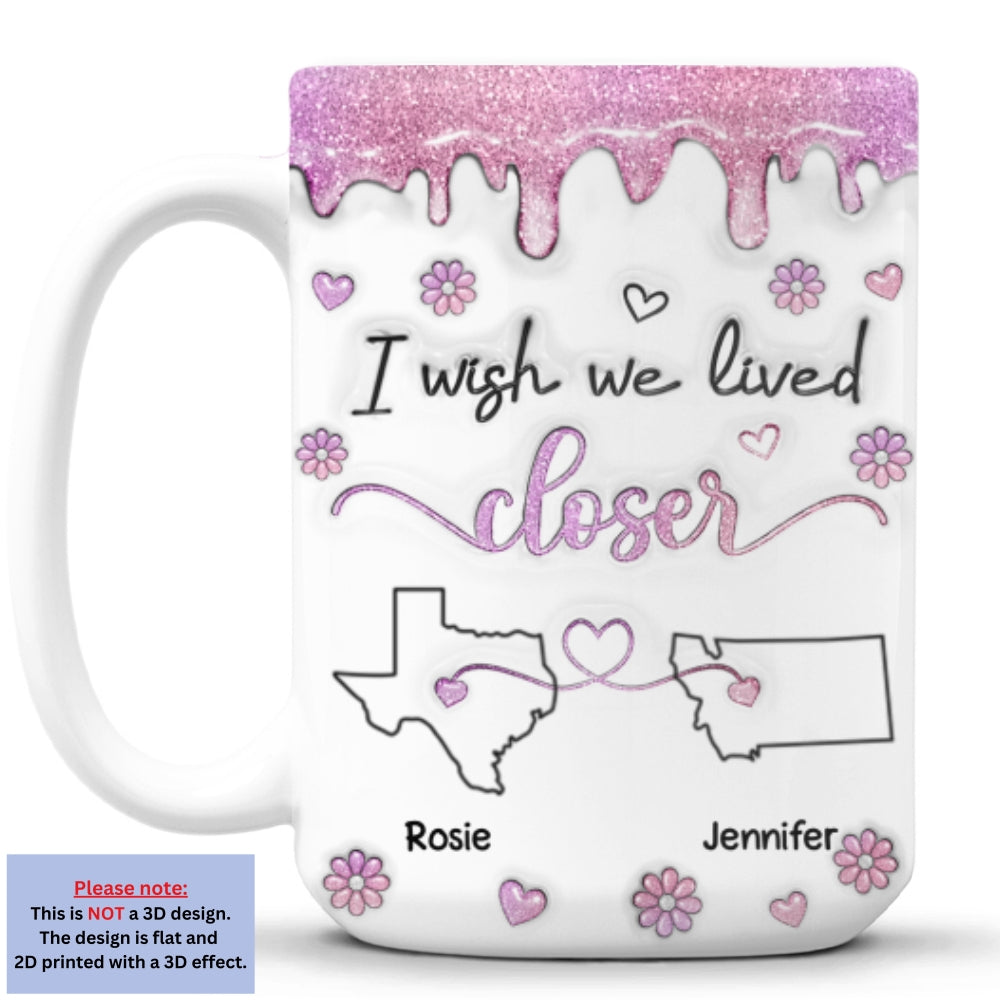 Custom Best Friend, Christmas & Birthday Friendship Keepsake Gift • I Wish We Lived Closer Glitter - Personalized 3D Inflated Effect Mug