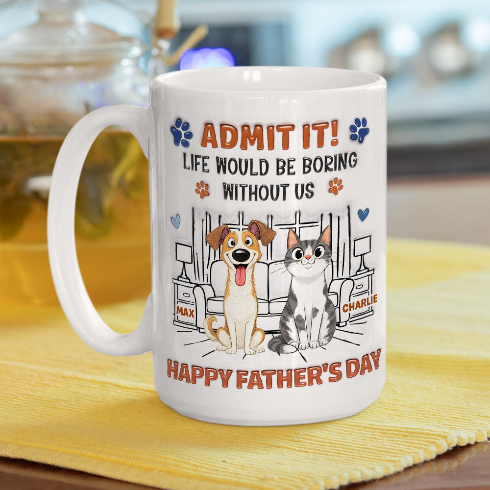 Custom Christmas & Birthday Keepsake Gift • Admit It Crazy Funny Pet Ver Dad - Personalized 3D Inflated Effect Coffee Mug
