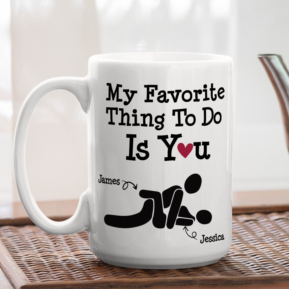 Custom Anniversary Keepsake Gifts For Couple • You Are My Favorite Thing To Do - Personalized Coffee Mug