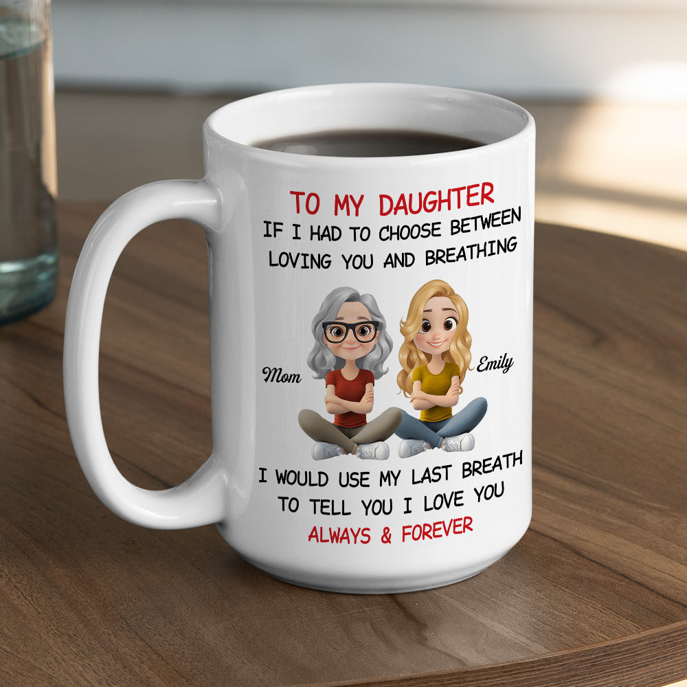 Custom Christmas & Birthday Gift for Daughter • Using My Last Breath To Tell You I Love You - Personalized Mug
