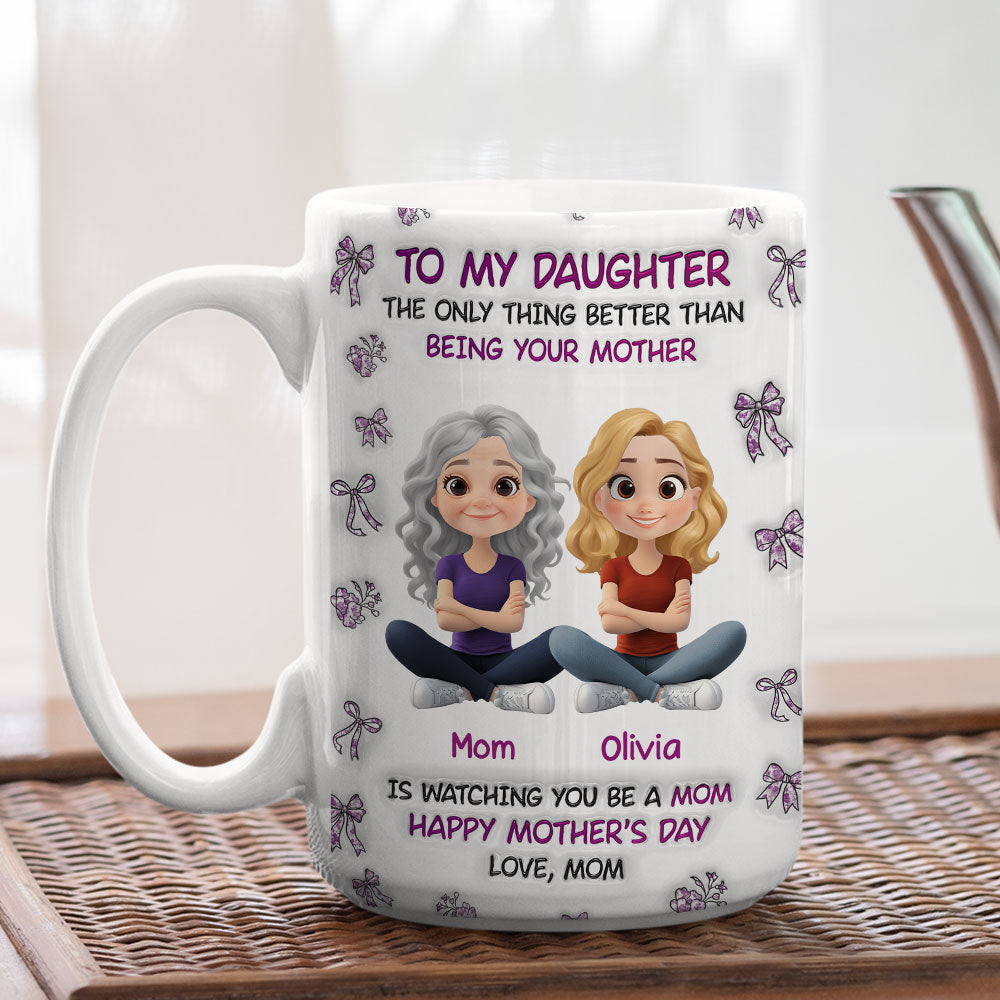 Custom Mother's Day Gift for Daughter • Watching You Be A Mom Daughter - Personalized 3D Inflated Effect Mug
