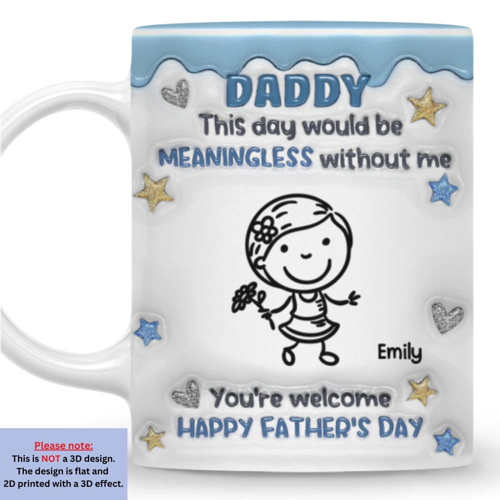 Custom Father's Day, Special Gift for Dad & Grandpa • We Would Not Be Here Without You - Personalized 3D Inflated Effect Mug