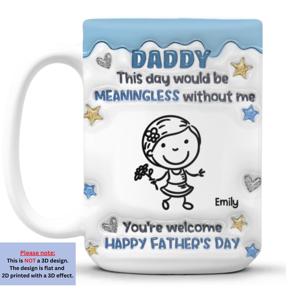Custom Father's Day, Special Gift for Dad & Grandpa • We Would Not Be Here Without You - Personalized 3D Inflated Effect Mug