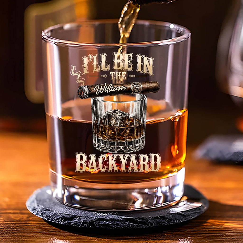 Custom Christmas Birthday Drinkware Gifts for Dad • I Will Be In The Backyard - Personalized Whiskey Glass