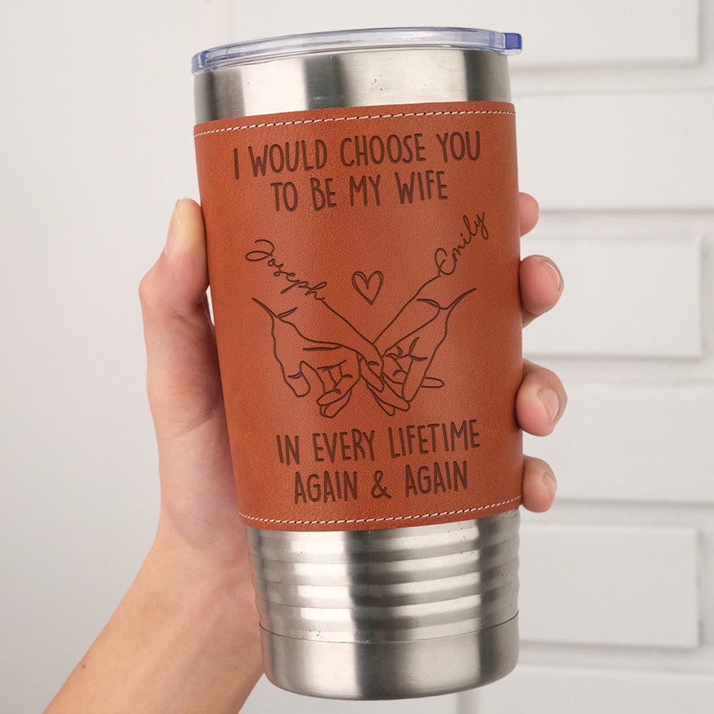 Custom Christmas Anniversary Gifts For Wife • Choose You To Be My Wife Forever - Personalized Engraved Leather Tumbler