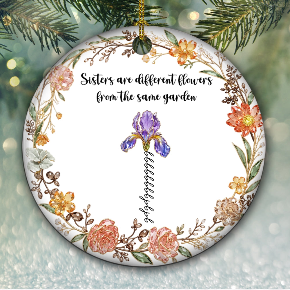 Custom Sister Christmas Ornament •  Different Flowers Same Roots - Personalized Ceramic Ornament