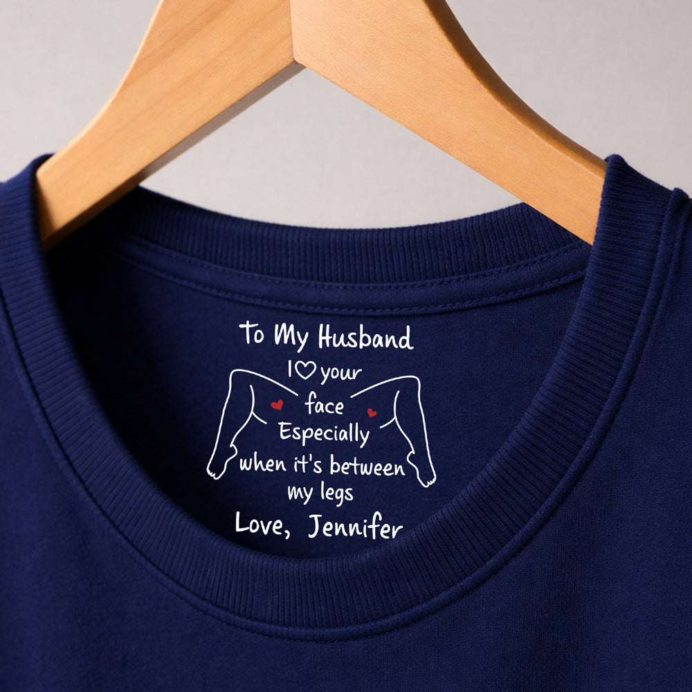 Custom Christmas Anniversary Keepsake Gifts For Husband • I Love Your Face - Personalized Inside Neck Print T-shirt
