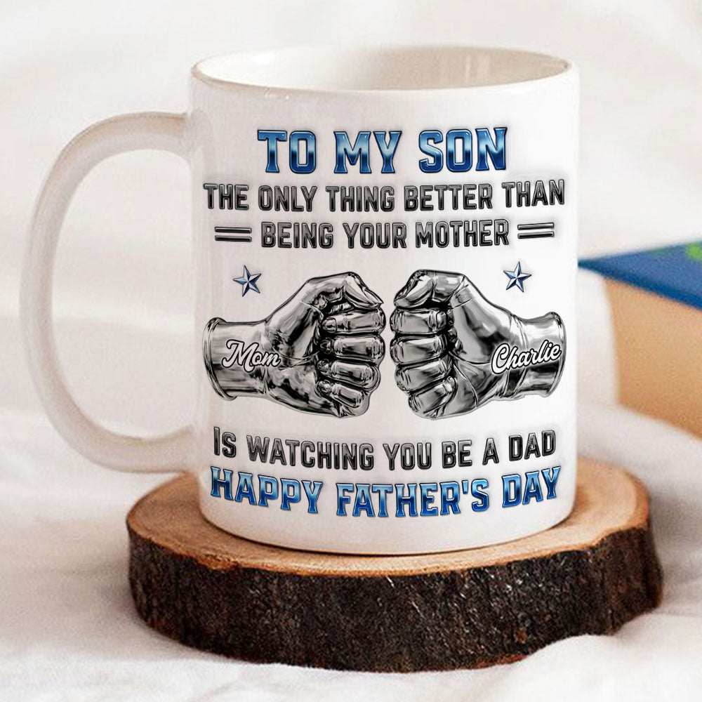 Custom Father's Day Gift For Son • My Son Be A Dad From Mom - Personalized 3D Inflated Effect Mug