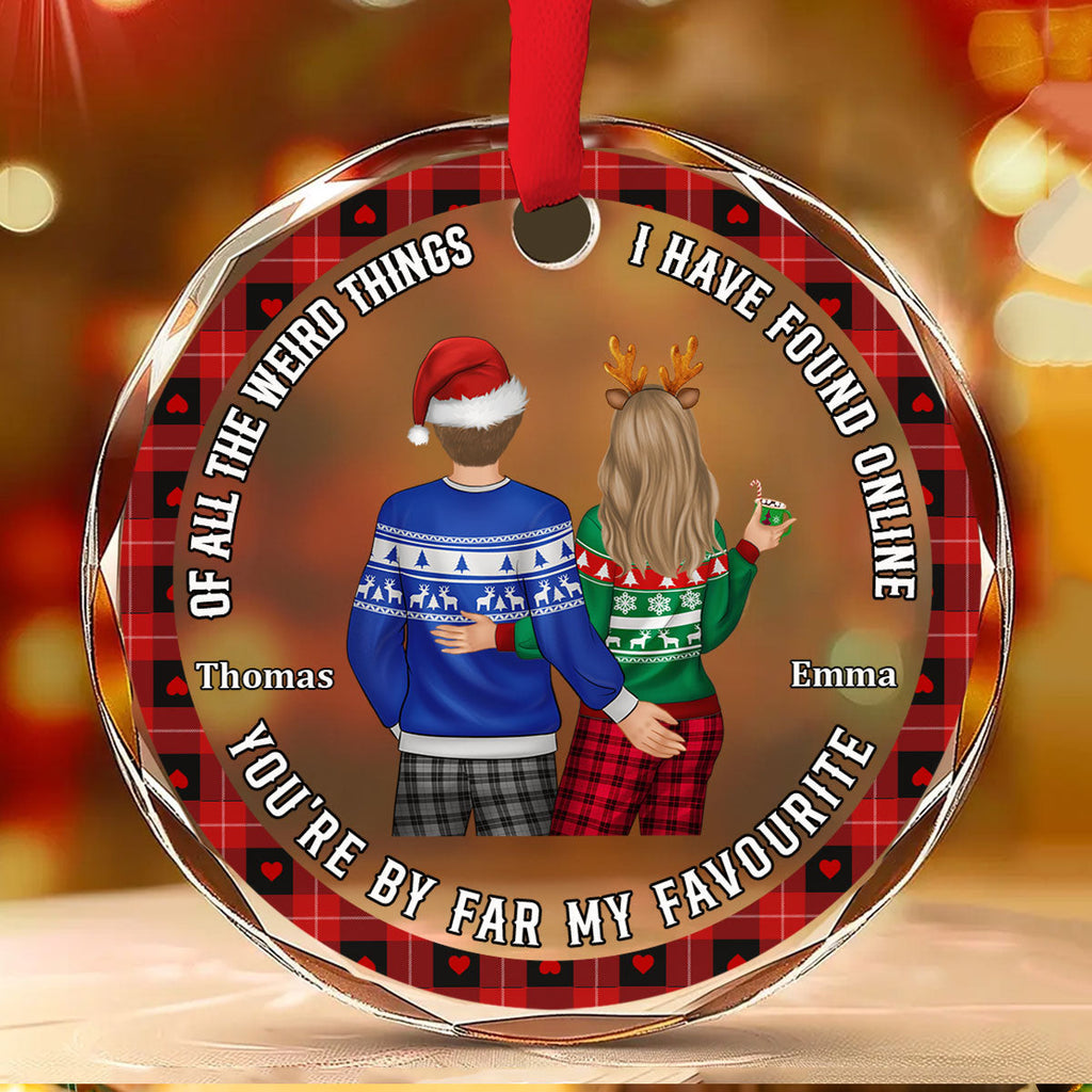 Custom Couple Christmas Ornament, Anniversary Gift •  Of All The Weird Things I Have Found Online - Personalized Glass Ornament