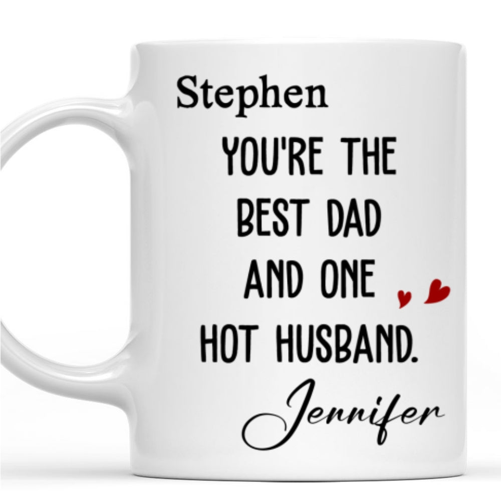 Custom Anniversary Keepsake Gifts For Couple • Best Dad And Hottest Husband - Personalized Coffee Mug