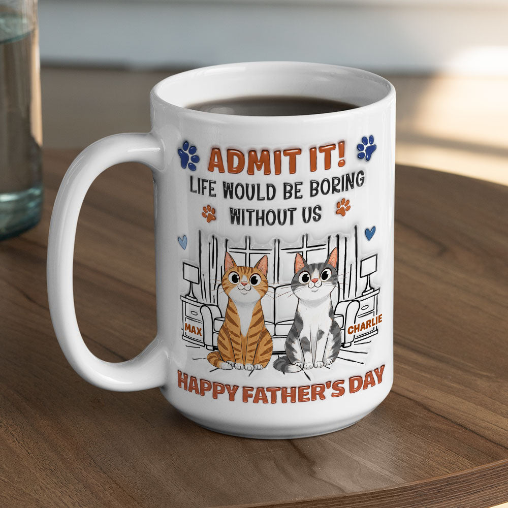 Custom Christmas & Birthday Keepsake Gift • Admit It Crazy Funny Cat Ver Dad - Personalized 3D Inflated Effect Coffee Mug