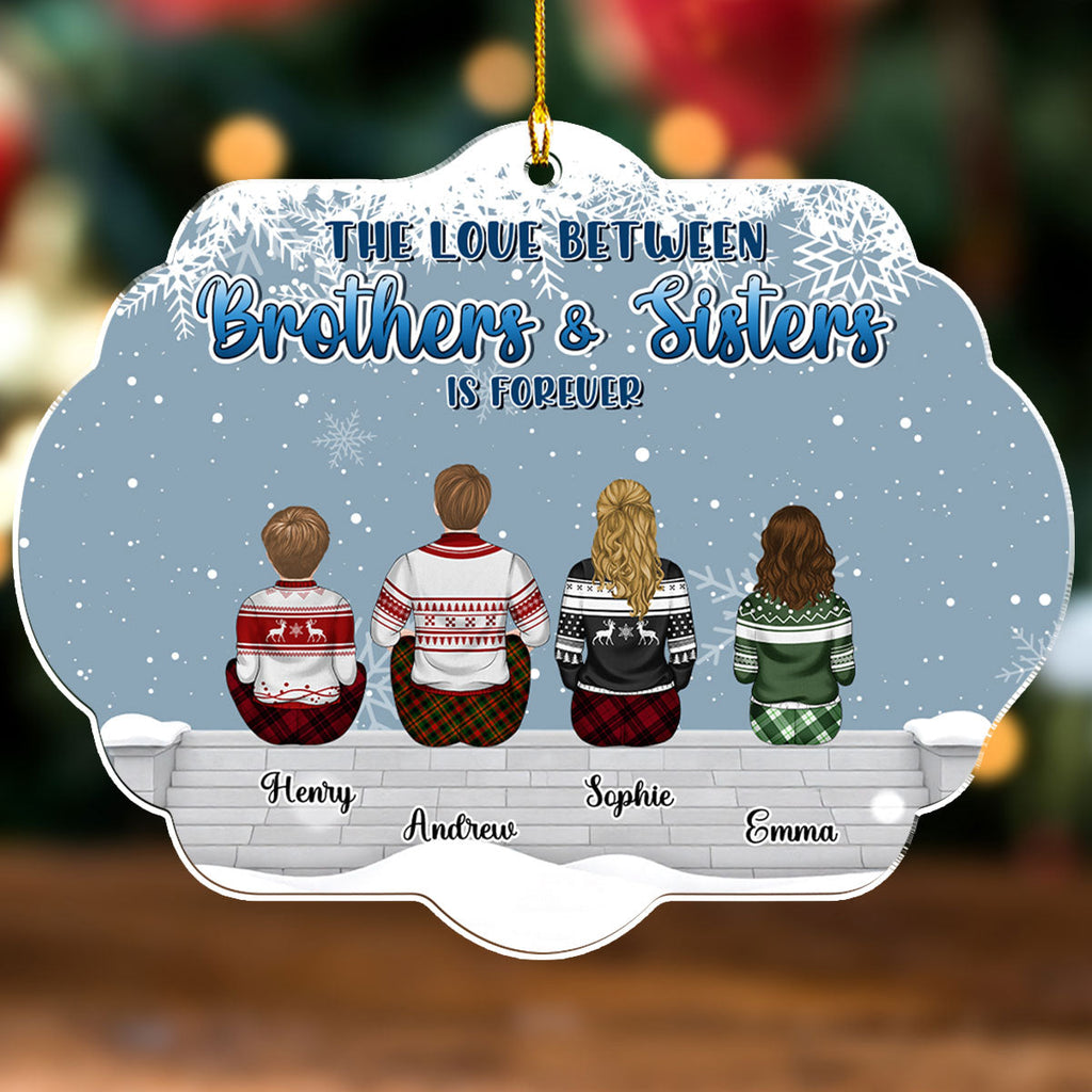 Custom Brothers & Sisters Christmas Ornament •  Brothers And Sisters The Love That Never End - Personalized Acrylic Ornament