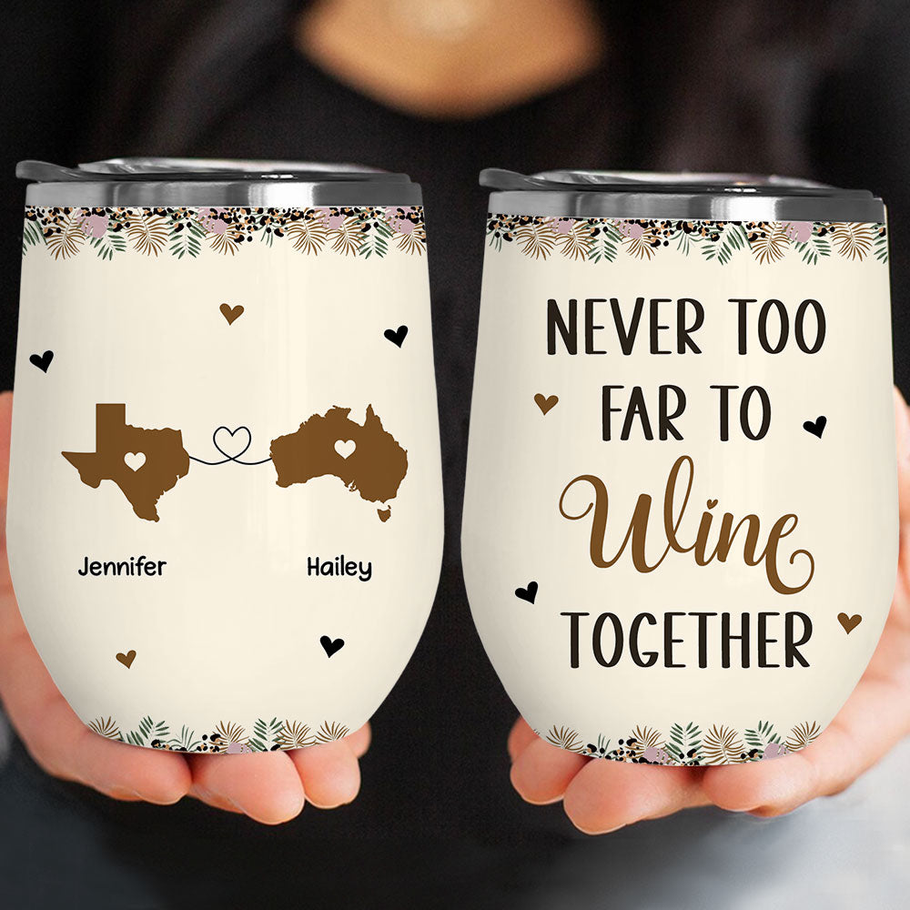 Custom Christmas Birthday Gifts For Best Friend • Never Too Far To Wine Together - Personalized Wine Tumbler