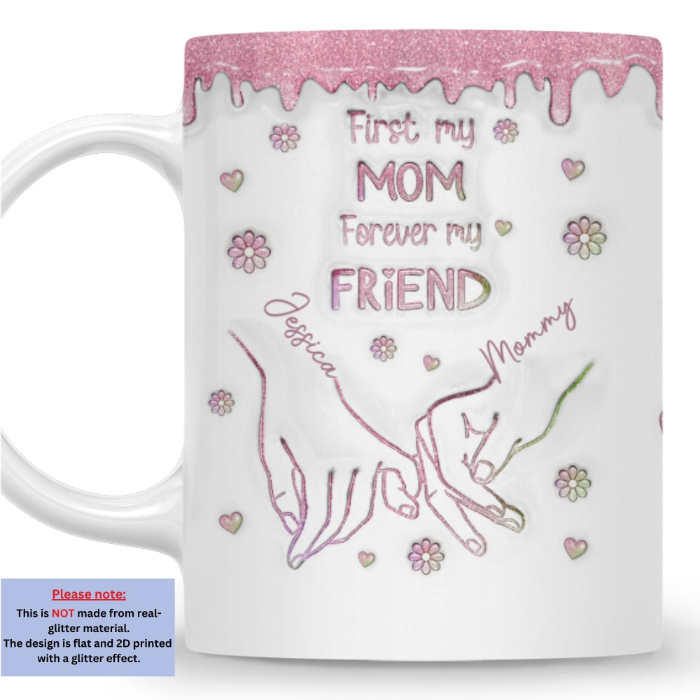 Custom Mother's Day Gift for Daughter • First My Daughter Forever My Friend Glitter Version - Personalized 3D Inflated Effect Mug