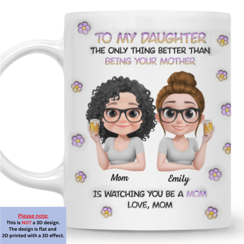 Custom Christmas & Birthday Gift for Daughter • The Only Thing Better Than Being Your Mother Cartoon - Personalized 3D Inflated Effect Mug
