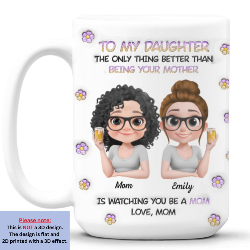 Custom Christmas & Birthday Gift for Daughter • The Only Thing Better Than Being Your Mother Cartoon - Personalized 3D Inflated Effect Mug