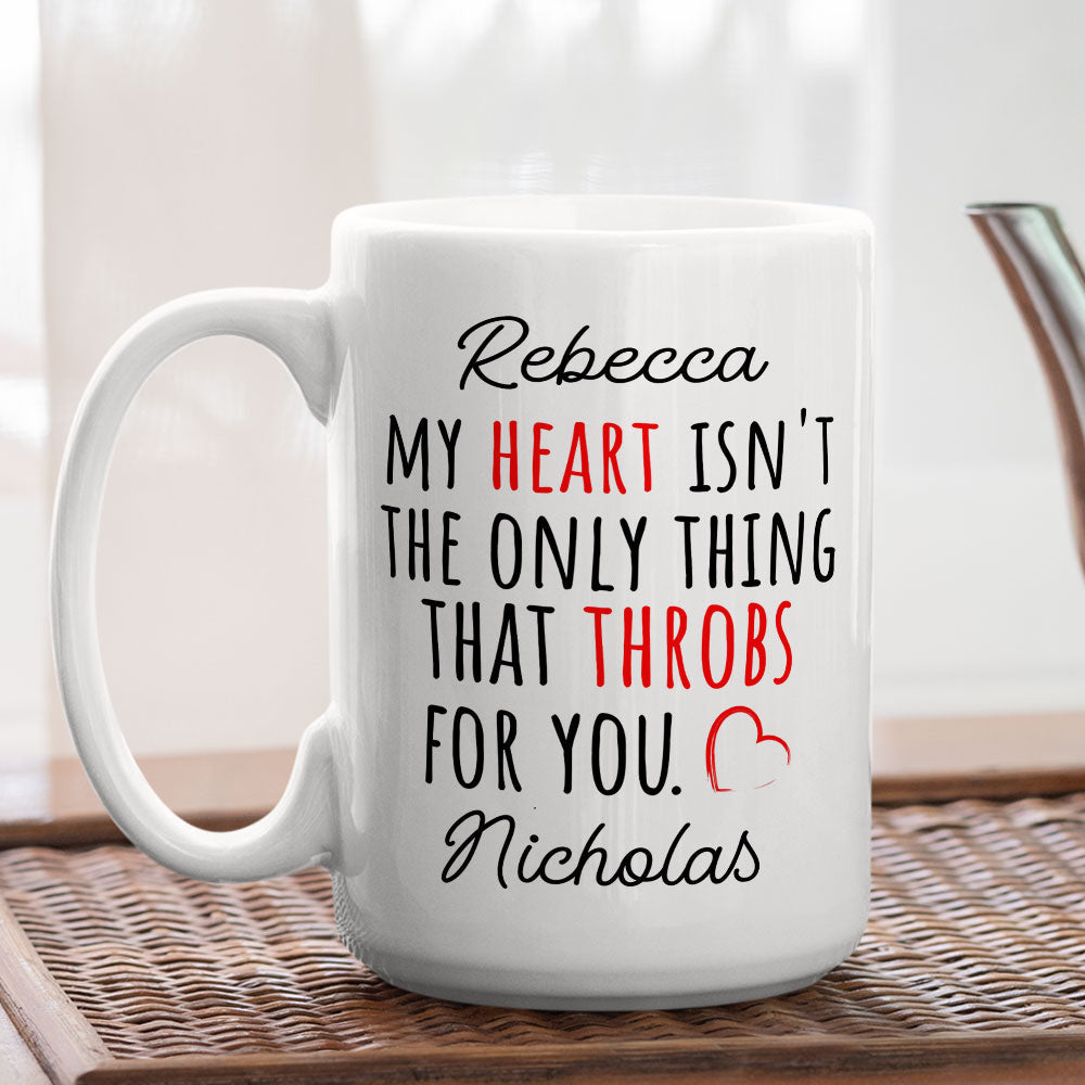 Custom Anniversary Keepsake Gifts For Couple • My Heart Is Not The Only Thing That Throbs For You - Personalized Coffee Mug