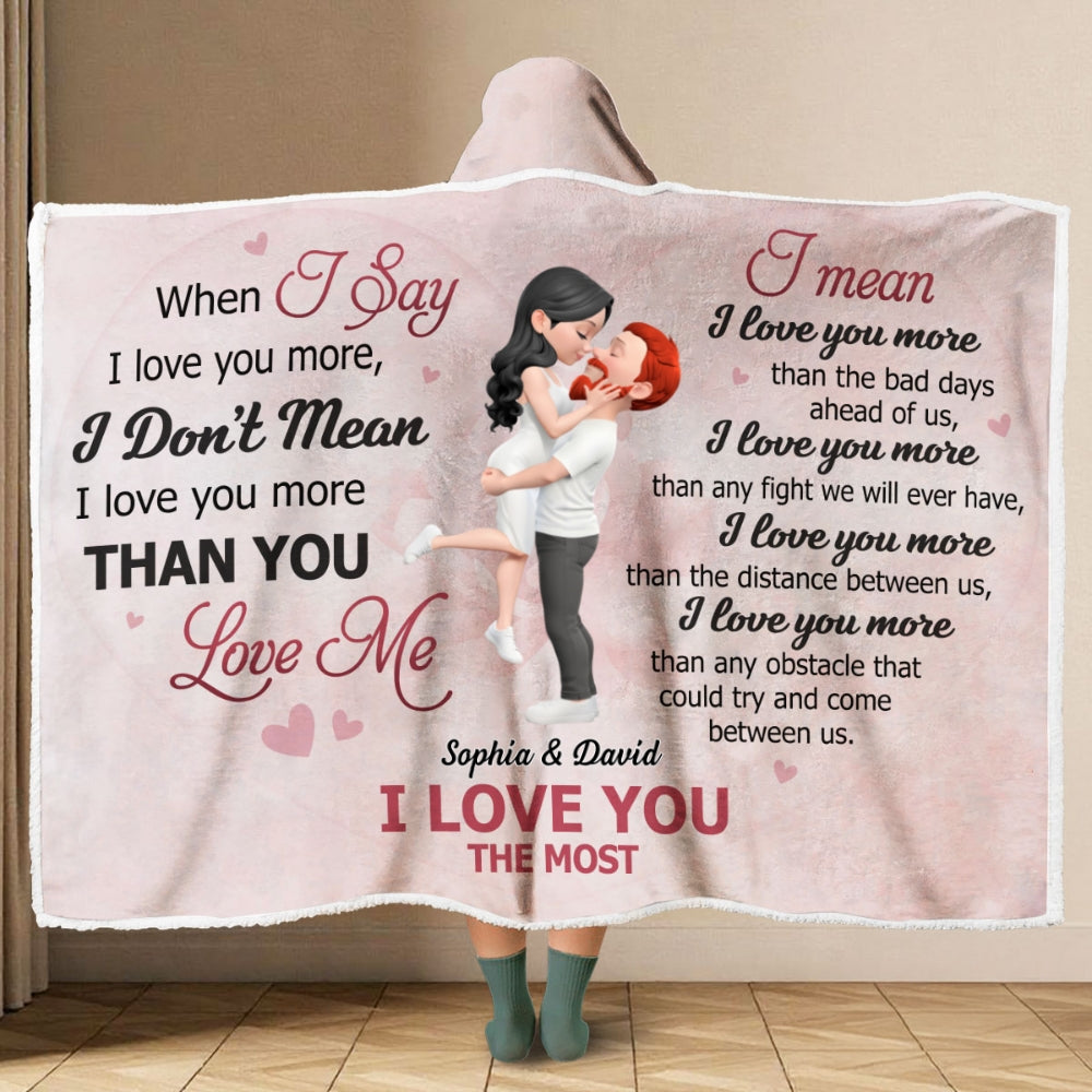 When I Say I Love You More - Personalized Hooded Blanket