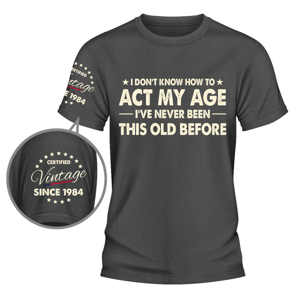 Custom Christmas & Birthday Gift for Dad, Grandpa • How To Act My Age - Personalized Shirt With Design On Sleeve