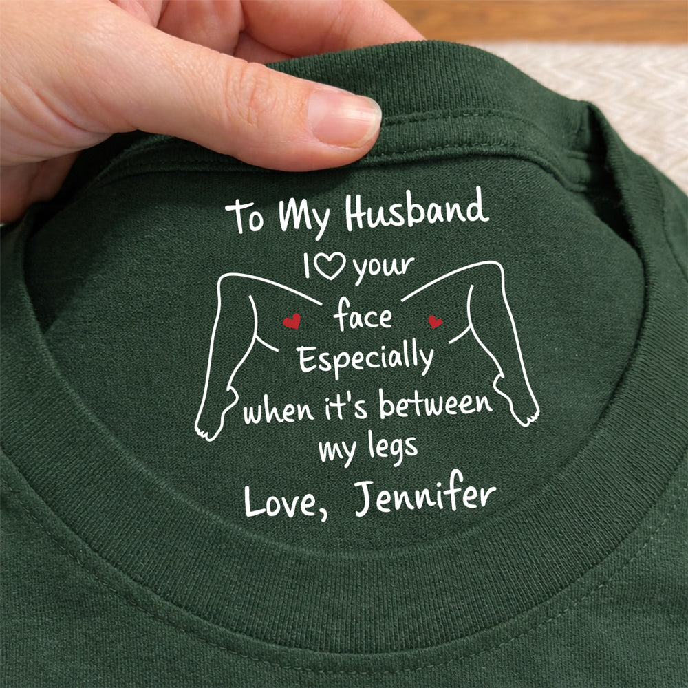 Custom Christmas Anniversary Keepsake Gifts For Husband • I Love Your Face - Personalized Inside Neck Print T-shirt