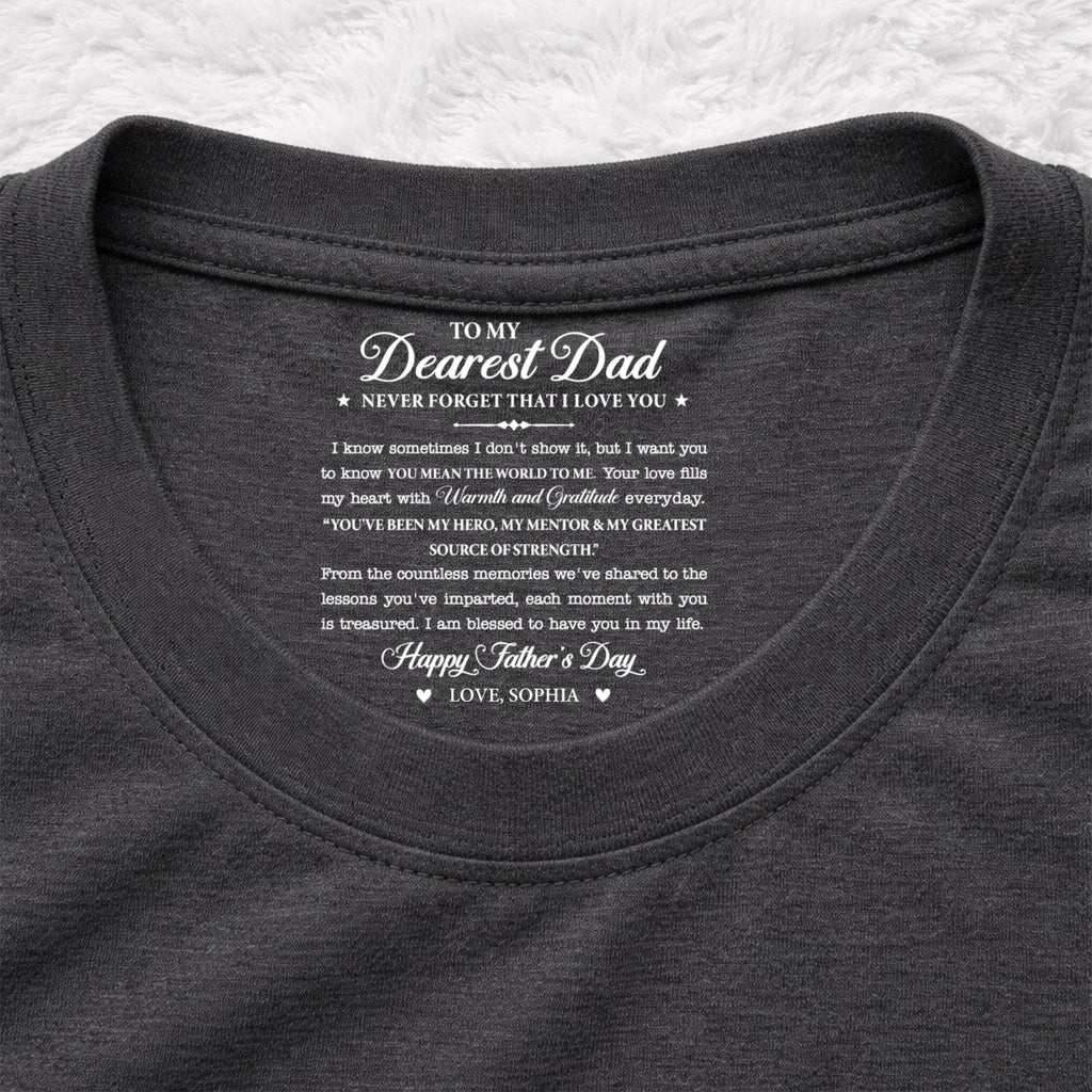 Custom Father's Day, Special Gift for Dad & Grandpa • To My Dearest Dad - Personalized Inside Neck Print T-Shirt