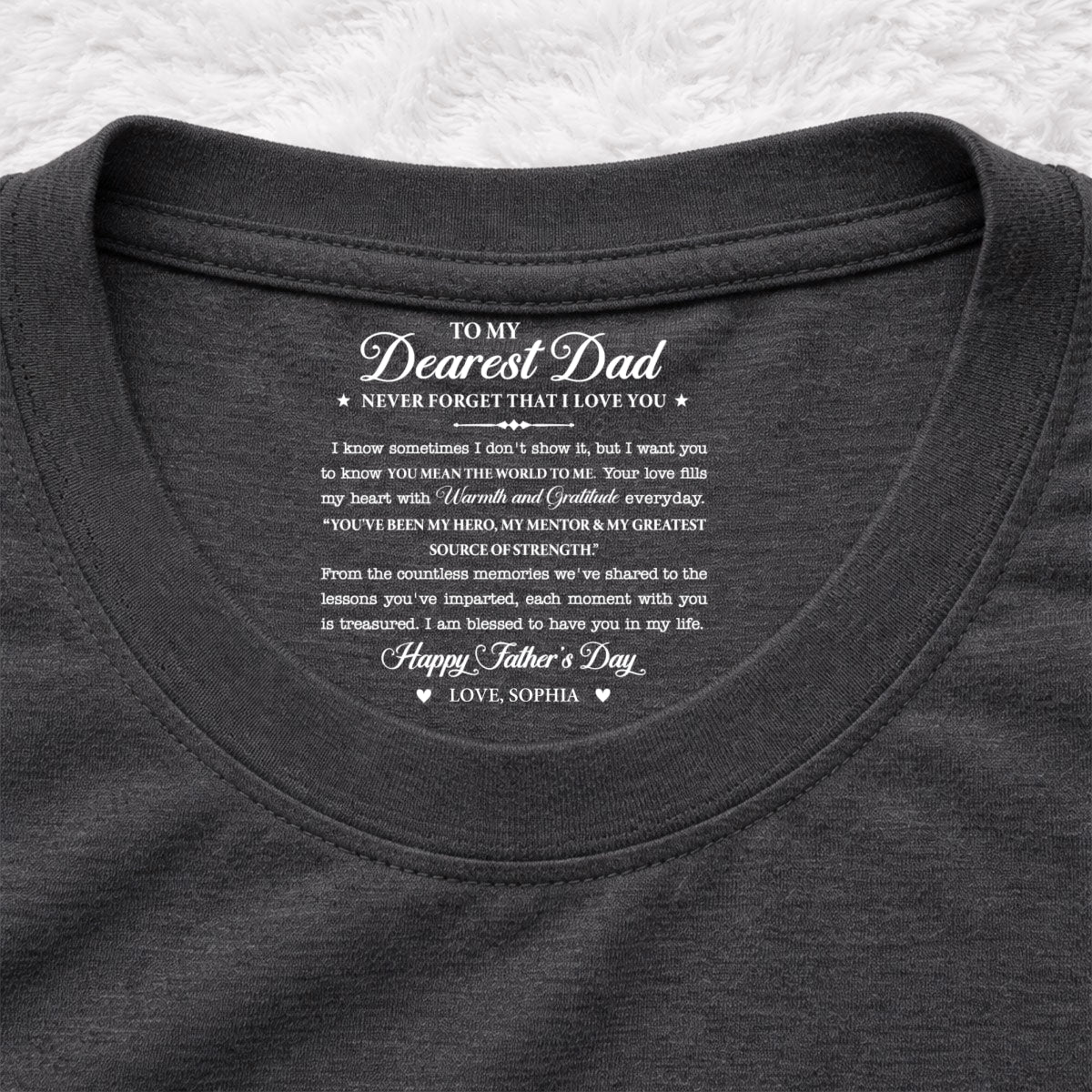 Custom Father's Day, Special Gift for Dad & Grandpa • To My Dearest Dad - Personalized Inside Neck Print T-Shirt