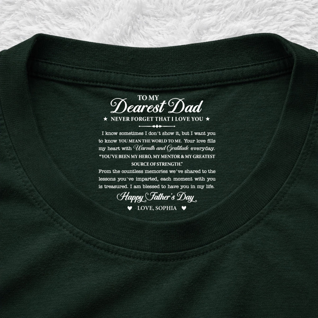 Custom Father's Day, Special Gift for Dad & Grandpa • To My Dearest Dad - Personalized Inside Neck Print T-Shirt