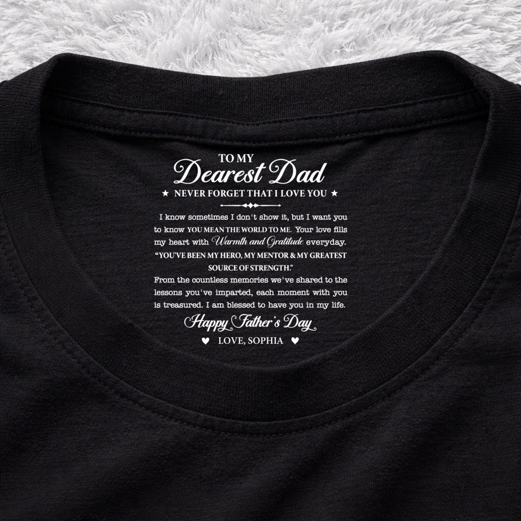 Custom Father's Day, Special Gift for Dad & Grandpa • To My Dearest Dad - Personalized Inside Neck Print T-Shirt